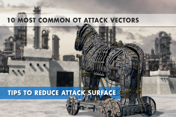 10 MOST COMMON OT ATTACK VECTORS 10 MOST COMMON OT ATTACK VECTORS